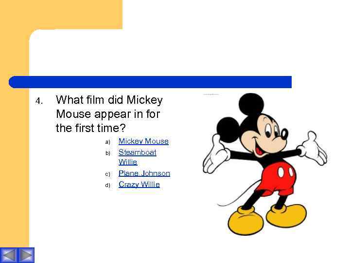 4. What film did Mickey Mouse appear in for the first time? a) b)