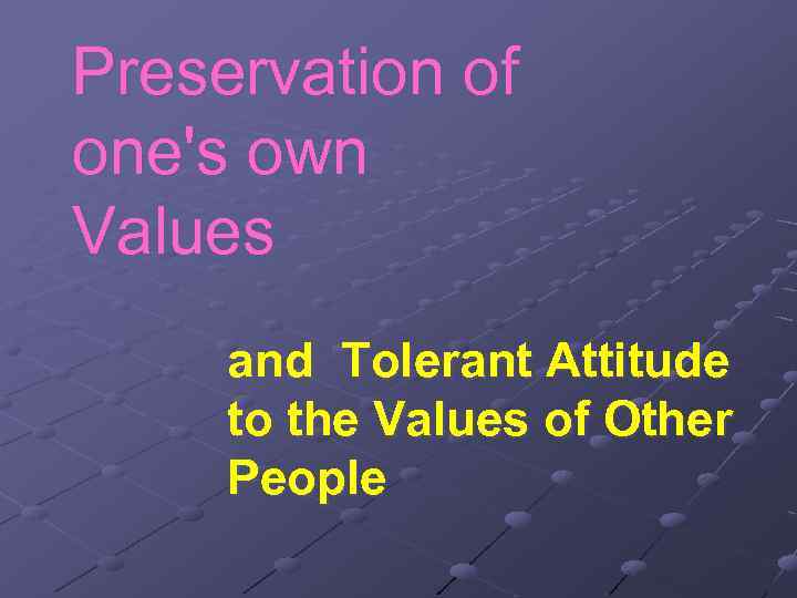 Preservation of one's own Values and Tolerant Attitude to the Values of Other People