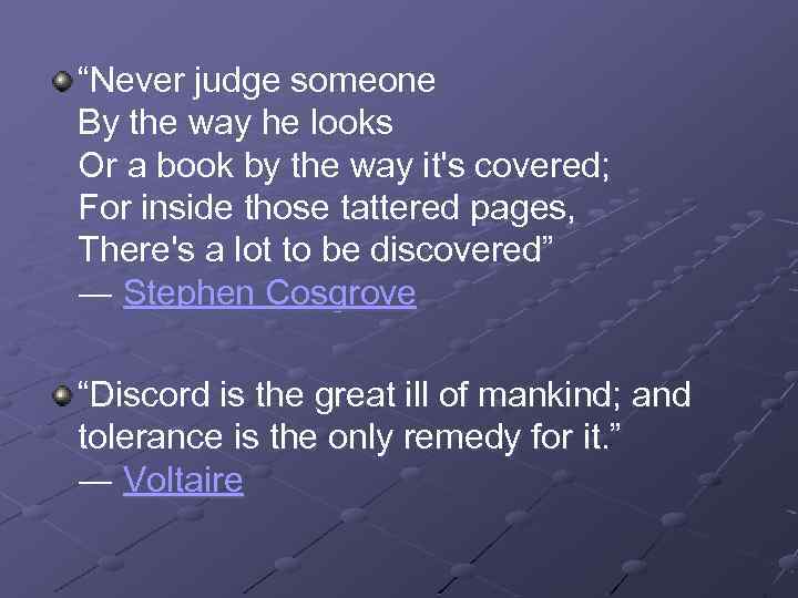 “Never judge someone By the way he looks Or a book by the way