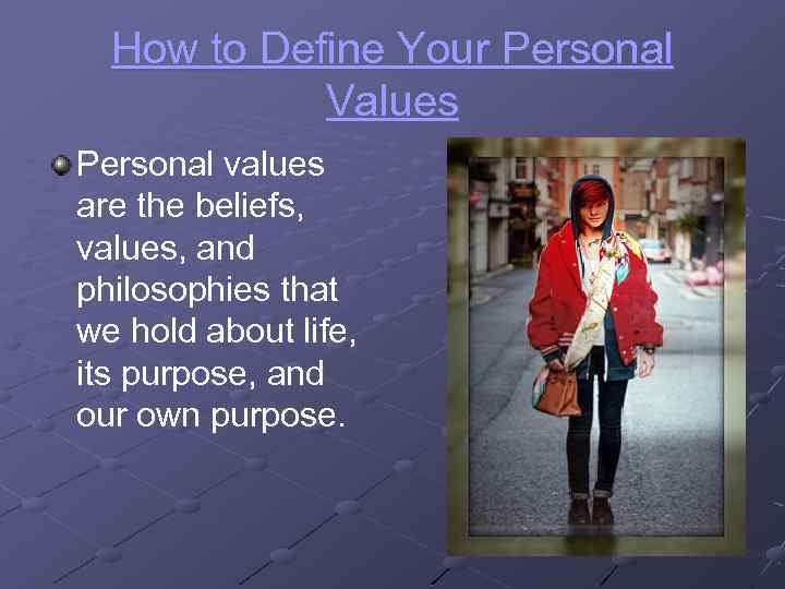 How to Define Your Personal Values Personal values are the beliefs, values, and philosophies