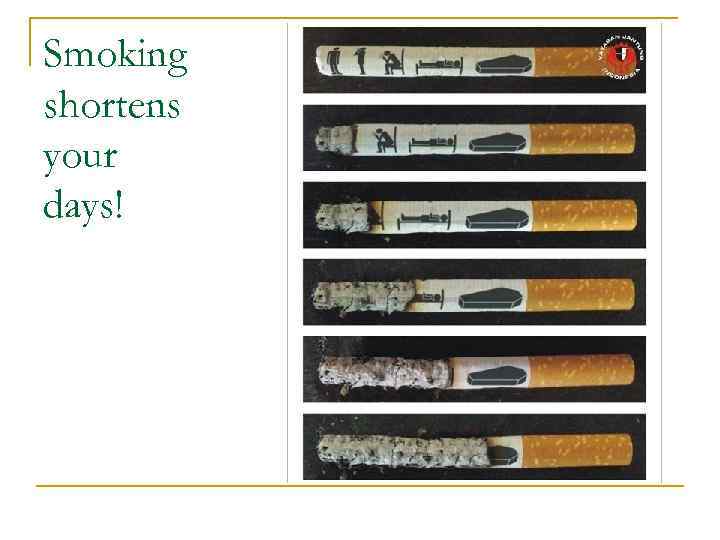 Smoking shortens your days! 