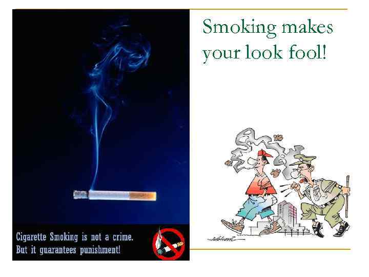 Smoking makes your look fool! 