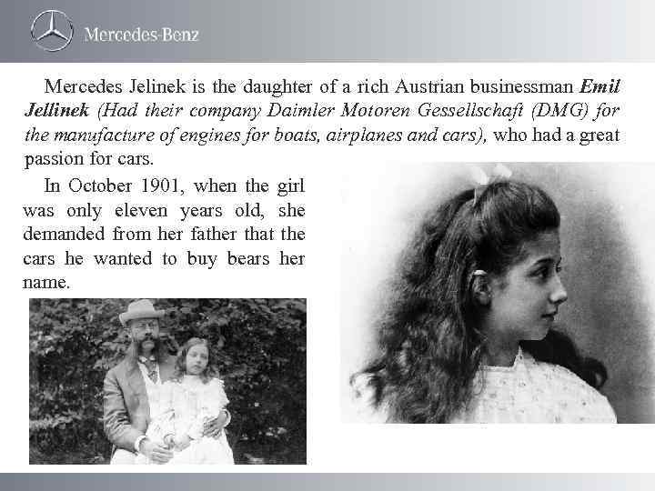 Mercedes Jelinek is the daughter of a rich Austrian businessman Emil Jellinek (Had their