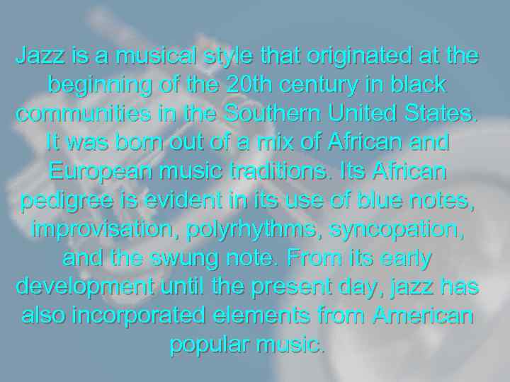 Jazz is a musical style that originated at the beginning of the 20 th
