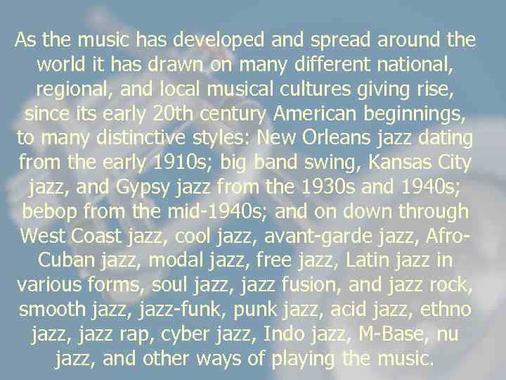 As the music has developed and spread around the world it has drawn on