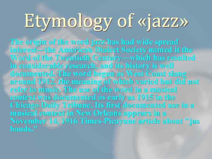Etymology of «jazz» The origin of the word jazz has had wide spread interest—the
