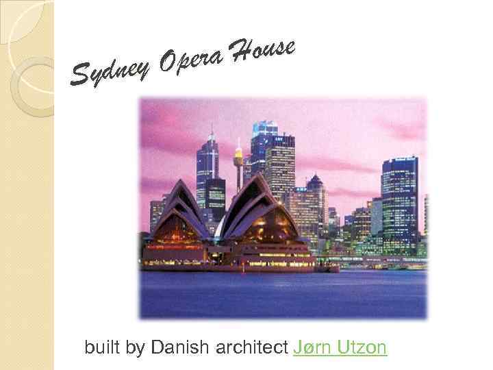 House Opera Sydney built by Danish architect Jørn Utzon 