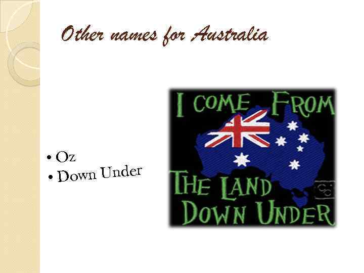 Other names for Australia • Oz own Under • D 