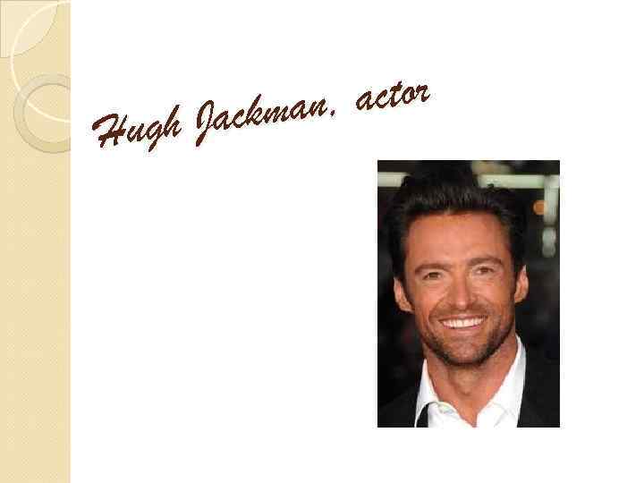 actor ckman, ugh Ja H 