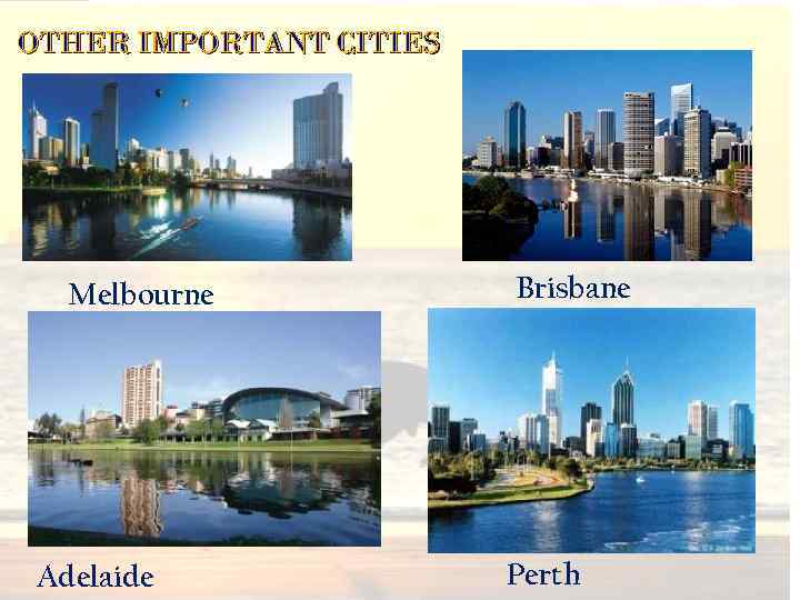 OTHER IMPORTANT CITIES Melbourne Adelaide Brisbane Perth 