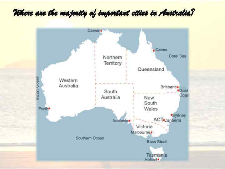 Where are the majority of important cities in Australia? 