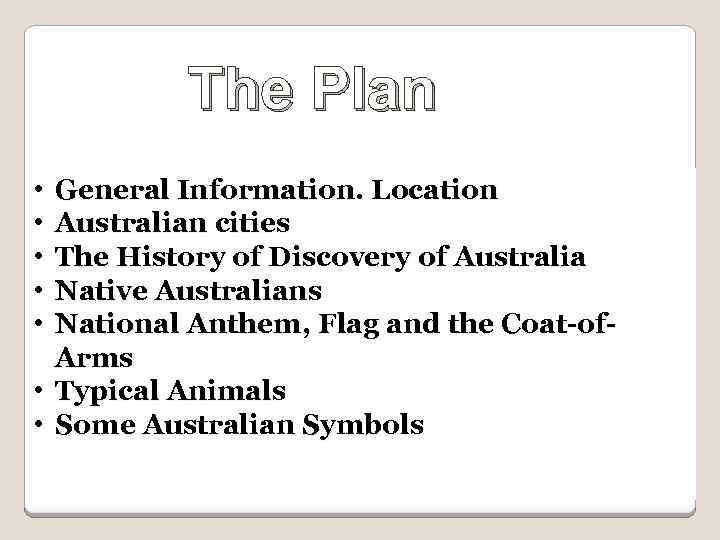 The Plan • • • General Information. Location Australian cities The History of Discovery