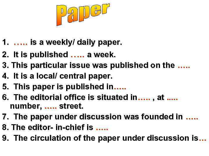 1. …. . is a weekly/ daily paper. 2. It is published …. .