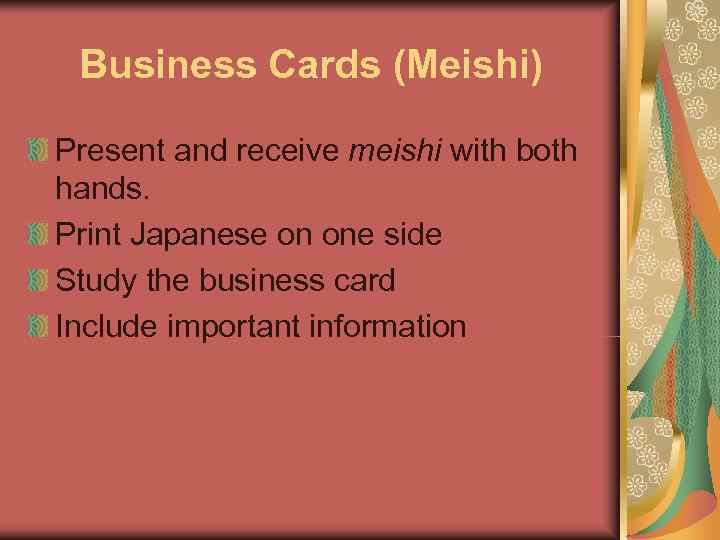  Business Cards (Meishi) Present and receive meishi with both hands. Print Japanese on