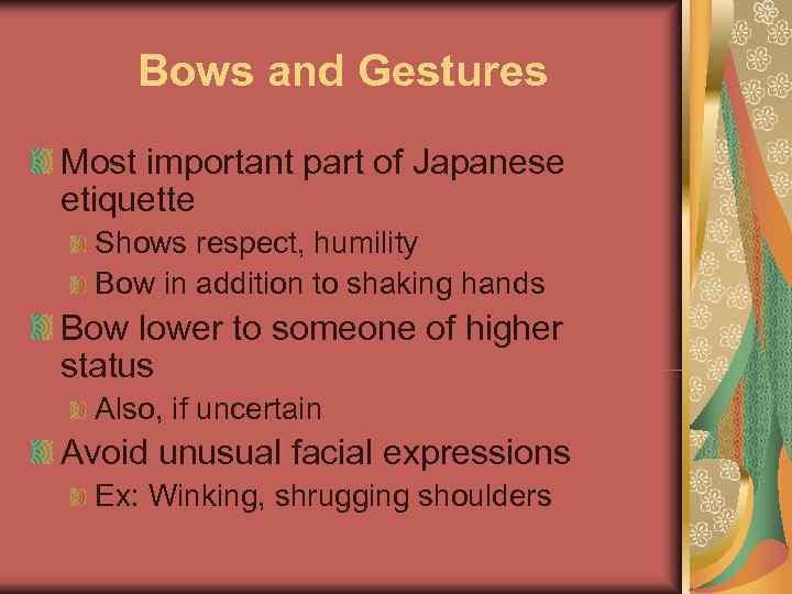  Bows and Gestures Most important part of Japanese etiquette  Shows respect, humility
