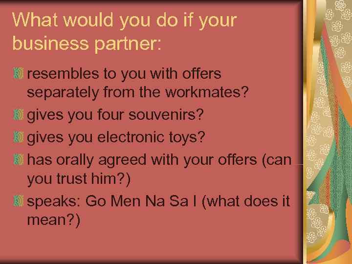What would you do if your business partner:  resembles to you with offers