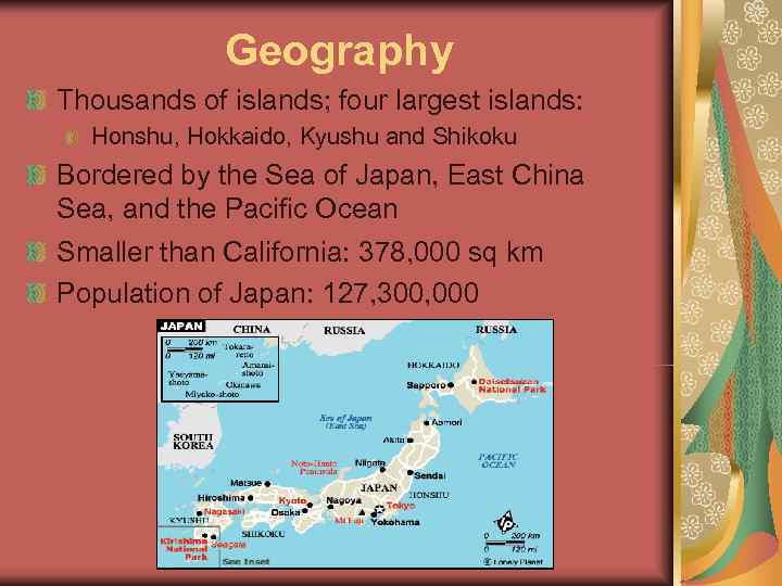    Geography Thousands of islands; four largest islands:  Honshu, Hokkaido, Kyushu