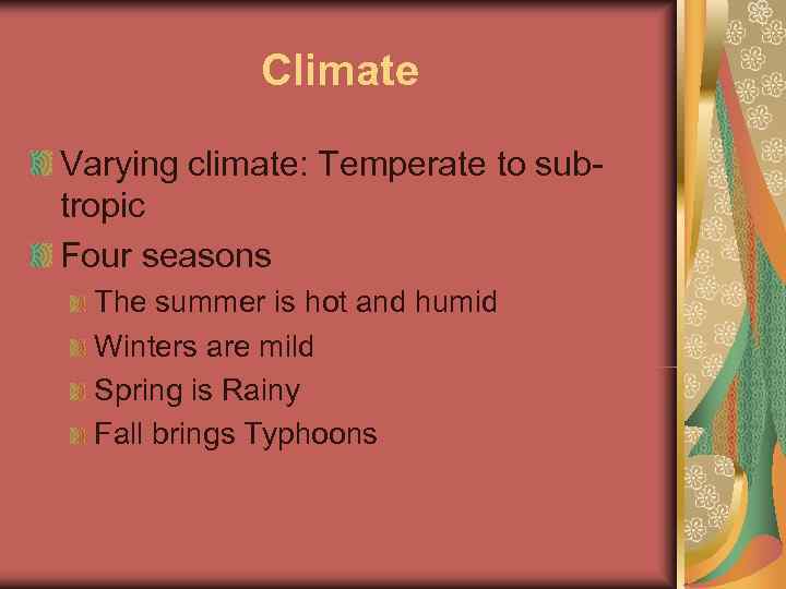    Climate Varying climate: Temperate to sub- tropic Four seasons  The