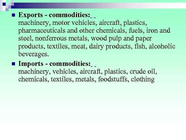 n  Exports - commodities:   machinery, motor vehicles, aircraft, plastics,  pharmaceuticals
