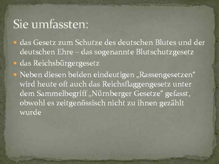 Sie umfassten:  das Gesetz zum Schutze des deutschen Blutes und der  deutschen