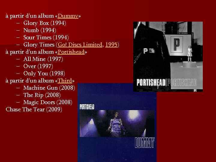 à partir d'un album «Dummy» – Glory Box (1994) – Numb (1994) – Sour