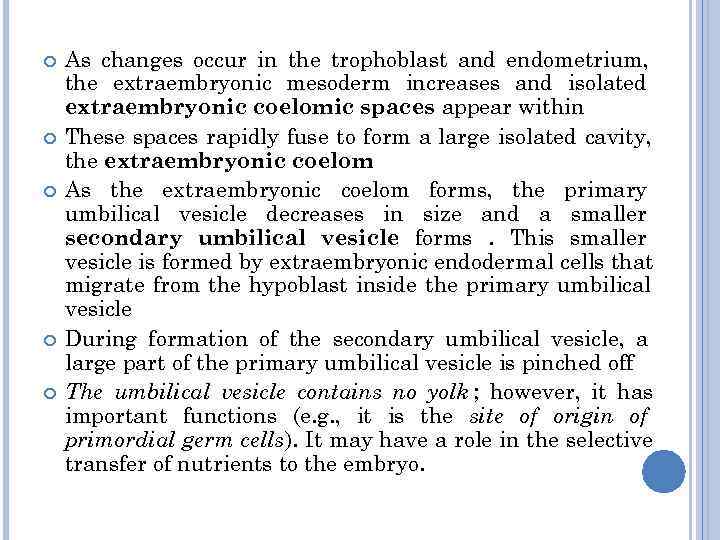   As changes occur in the trophoblast and endometrium, the extraembryonic mesoderm increases