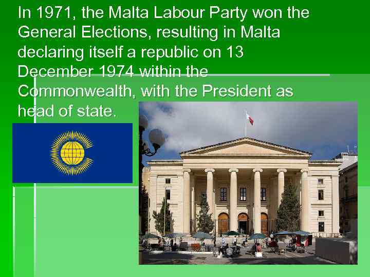   In 1971, the Malta Labour Party won the General Elections, resulting in