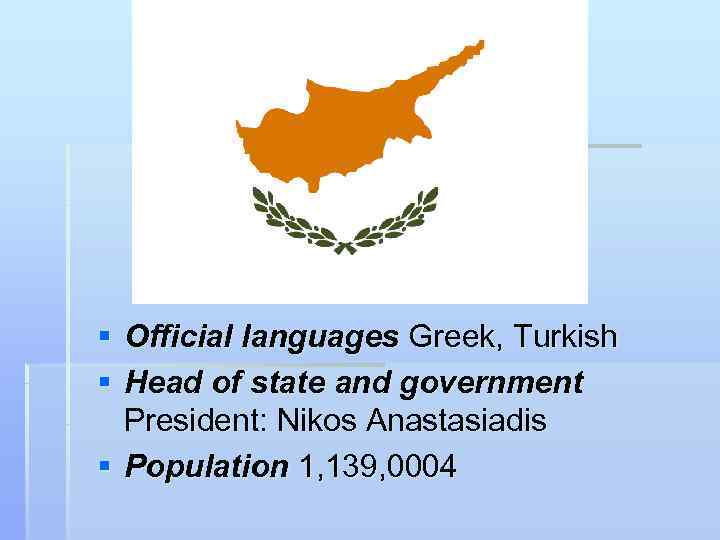 § Official languages Greek, Turkish § Head of state and government  President: Nikos
