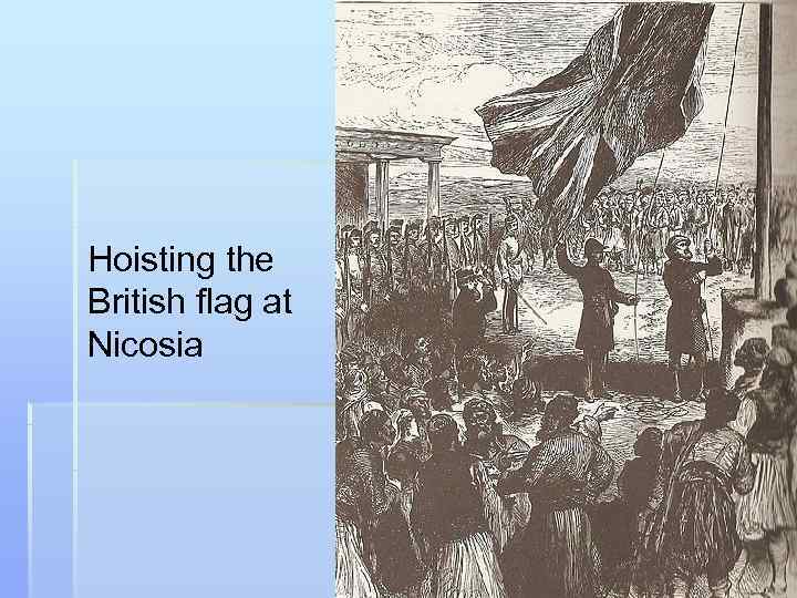 Hoisting the British flag at Nicosia 