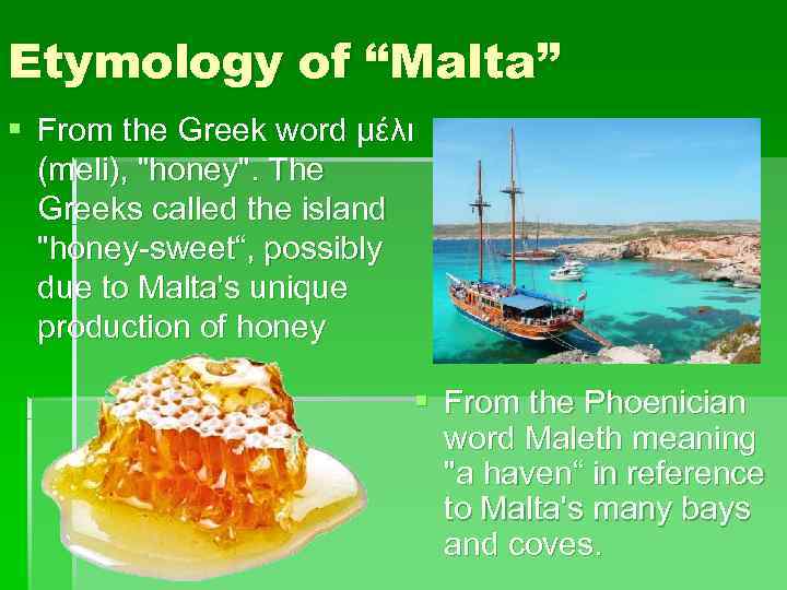 Etymology of “Malta” § From the Greek word μέλι  (meli), 