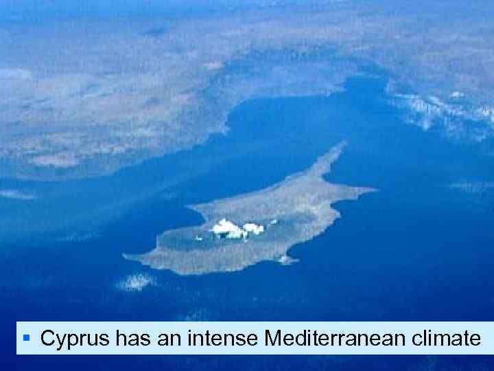 § Cyprus has an intense Mediterranean climate 