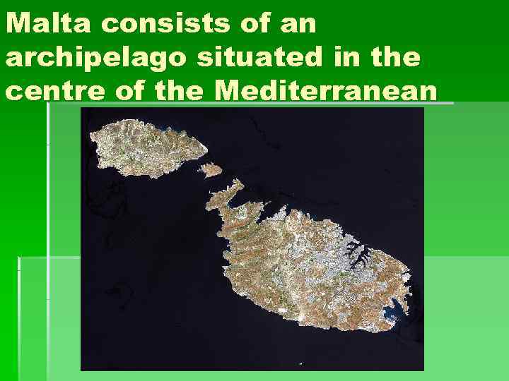 Malta consists of an archipelago situated in the centre of the Mediterranean 