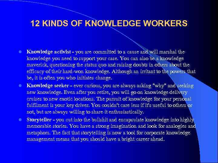  12 KINDS OF KNOWLEDGE WORKERS  l Knowledge activist - you are committed