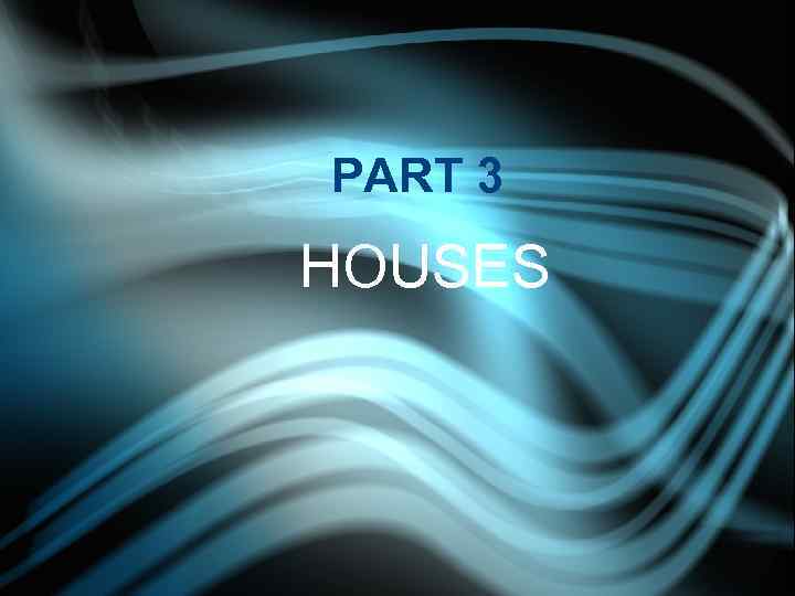 PART 3 HOUSES 