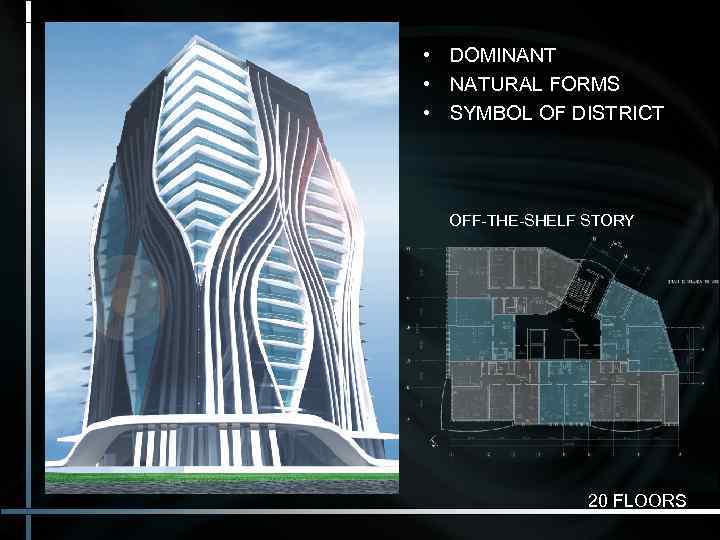  • DOMINANT • NATURAL FORMS  • SYMBOL OF DISTRICT  OFF-THE-SHELF STORY