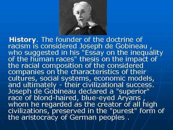 History. The founder of the doctrine of racism is considered Joseph de Gobineau ,