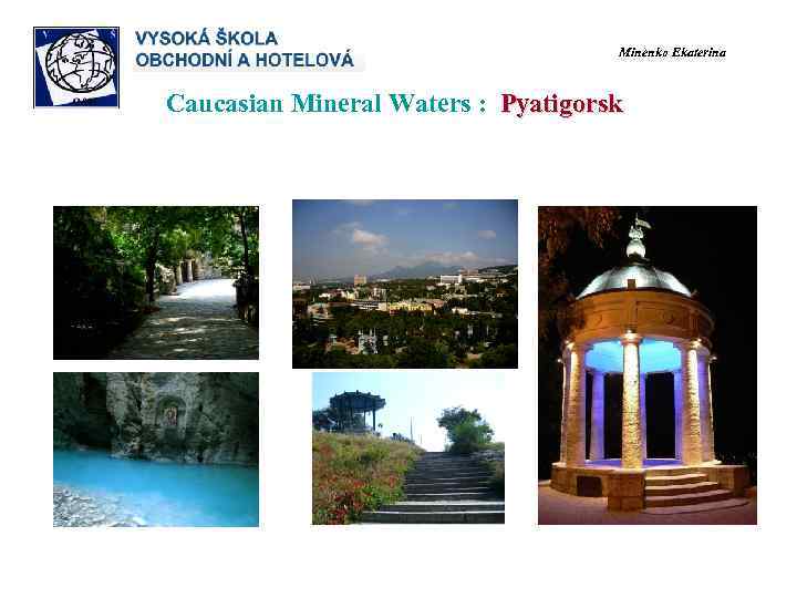      Minenko Ekaterina    Caucasian Mineral Waters :