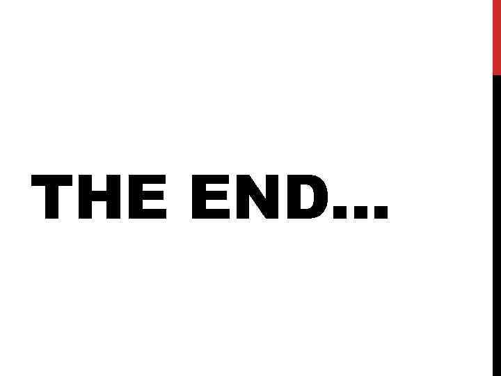 THE END… THE END…