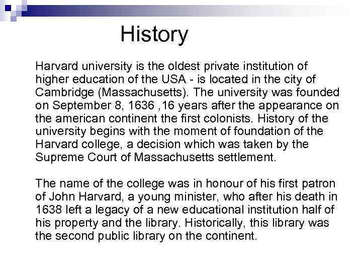     History Harvard university is the oldest private institution of higher