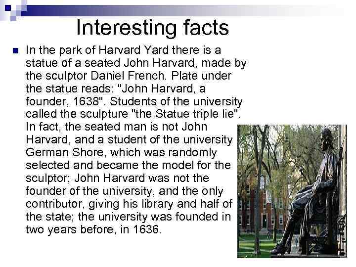    Interesting facts n  In the park of Harvard Yard there