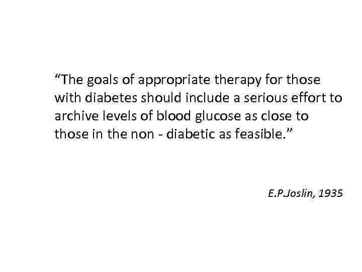 “The goals of appropriate therapy for those with diabetes should include a serious effort