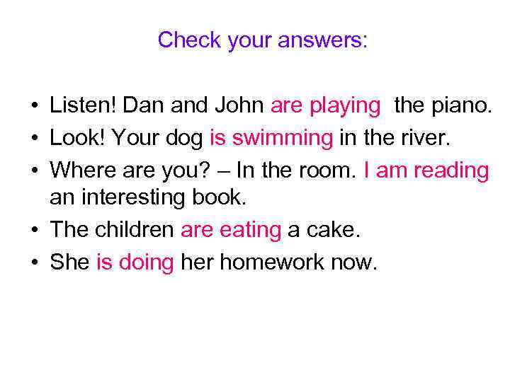   Check your answers:  • Listen! Dan and John are playing the