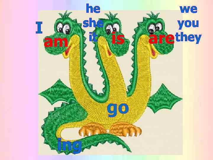   he   we  she  you I am it 