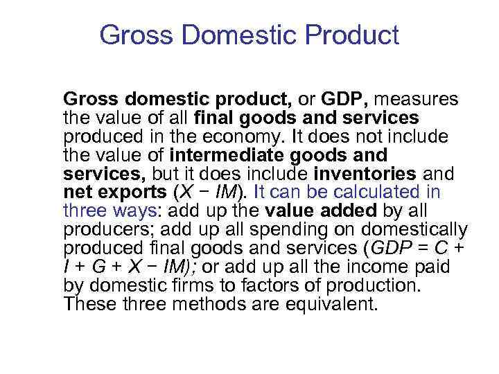   Gross Domestic Product Gross domestic product, or GDP, measures the value of