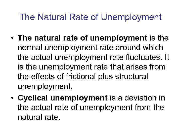  The Natural Rate of Unemployment  • The natural rate of unemployment is