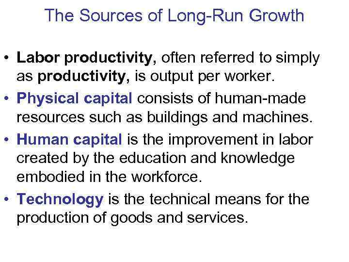  The Sources of Long-Run Growth  • Labor productivity, often referred to simply