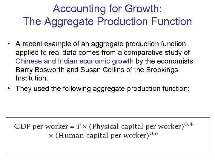    Accounting for Growth: The Aggregate Production Function • A recent example