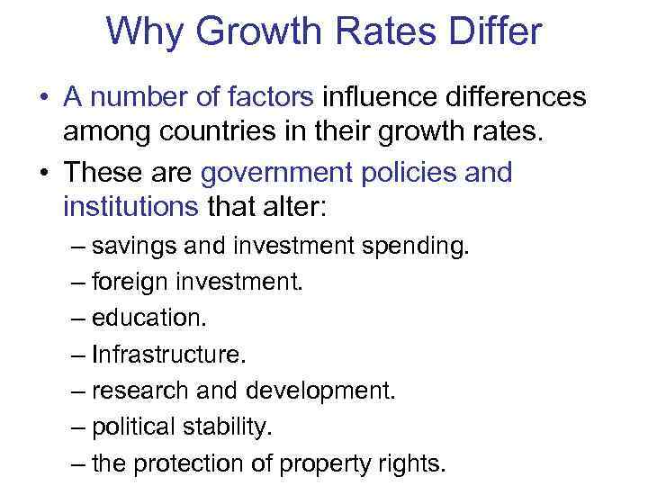  Why Growth Rates Differ • A number of factors influence differences  among