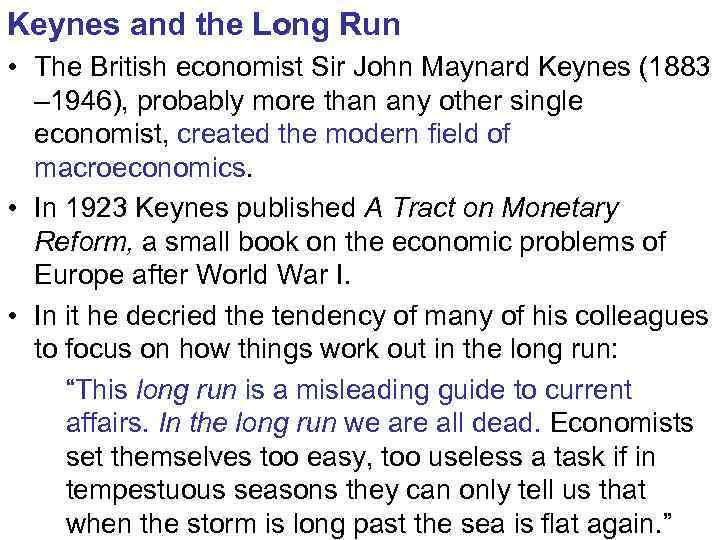 Keynes and the Long Run • The British economist Sir John Maynard Keynes (1883