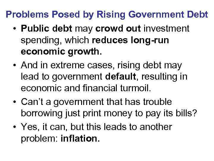 Problems Posed by Rising Government Debt  • Public debt may crowd out investment